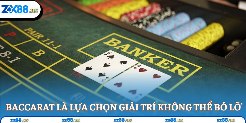 Baccarat là lựa chọn giải trí không thể bỏ lỡ