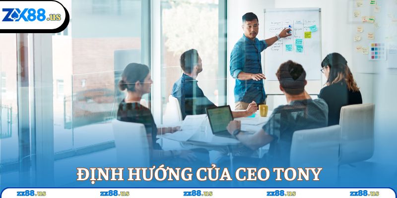 Định hướng của CEO Tony