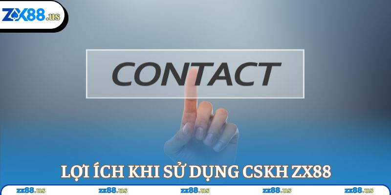 Lợi ích khi sử dụng CSKH ZX88