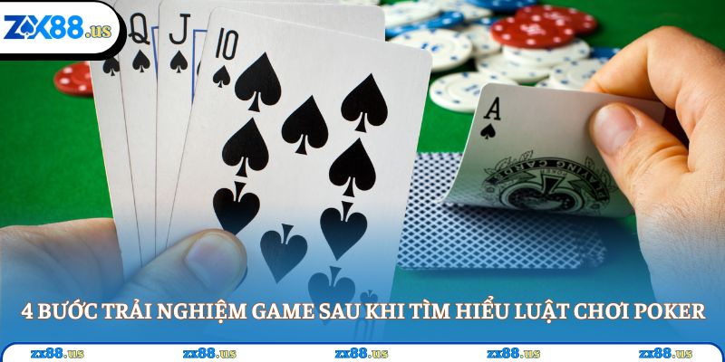 4 bước trải nghiệm game sau khi tìm hiểu luật chơi poker