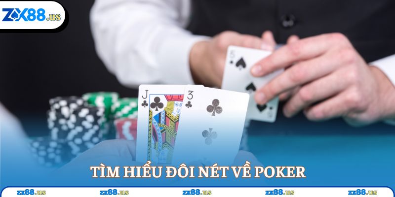 Tìm hiểu đôi nét về poker