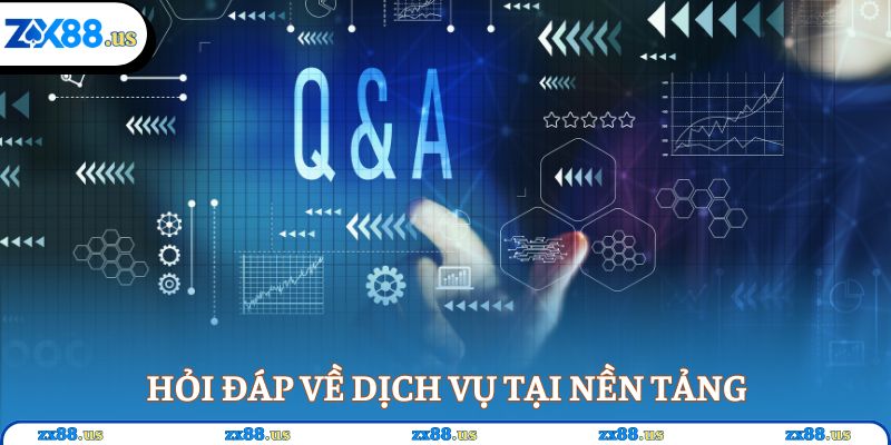 Hỏi đáp về dịch vụ tại nền tảng