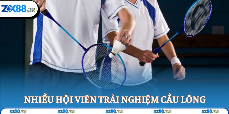 Nhiều hội viên trải nghiệm cầu lông